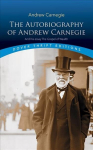 Autobiography of Andrew Carnegie and His Essay: The Gospel of Wealth