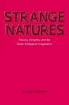 Strange Natures: Futurity, Empathy, and the Queer Ecological Imagination
