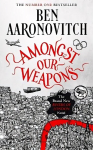 Amongst Our Weapons: The Brand New Rivers Of London Novel