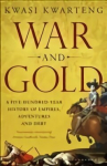 War and Gold: A Five-Hundred-Year History of Empires, Adventures and Debt