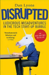 Disrupted: Ludicrous Misadventures in the Tech Start-up Bubble Main