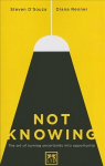 Not Knowing: The Art of Turning Uncertainty into Opportunity