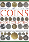 Coins and Coin Collecting, The World Encyclopedia of: The definitive illustrated reference to the world's greatest coins and a professional guide to building a spectacular collection, featuring over 3000 colour images