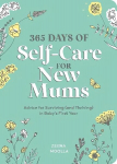 365 Days of Self-Care for New Mums: Advice for Surviving (and Thriving) in Baby's First Year