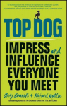 Top Dog - Impress and Influence Everyone You Meet