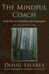 Mindful Coach: Seven Roles for Facilitating Leader Development 2nd, New and Revised Edition