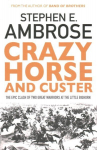 Crazy Horse And Custer: The Epic Clash of Two Great Warriors at the Little Bighorn Reissue