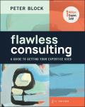 Flawless Consulting: A Guide to Getting Your Expertise Used 4th edition