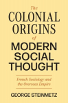 Colonial Origins of Modern Social Thought: French Sociology and the Overseas Empire