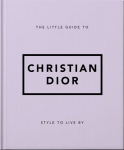 Little Guide to Christian Dior: Style to Live By