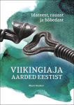 VIIKINGIAJA AARDED EESTIST. IDATEEST, RAUAST JA H&Otilde;BEDAST, MAURI KIUDSOO