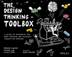 Design Thinking Toolbox - A Guide to Mastering the Most Popular and Valuable Innovation Methods: A Guide to Mastering the Most Popular and Valuable Innovation Methods