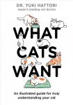 What Cats Want: An Illustrated Guide for Truly Understanding Your Cat