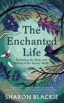 Enchanted Life: Reclaiming the Wisdom and Magic of the Natural World 2nd New edition