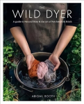 Wild Dyer: A guide to natural dyes & the art of patchwork & stitch: A Guide to Natural Dyes & the Art of Patchwork 7 Stitch