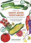 How to Grow More Vegetables, Ninth Edition: (and Fruits, Nuts, Berries, Grains, and Other Crops) Than You Ever Thought Possible on Less Land with Less Water Than You Can Imagine Revised edition