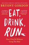 Eat, Drink, Run.: How I Got Fit Without Going Too Mad
