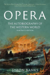 Opera: The Autobiography of the Western World (Illustrated Edition): From theocratic absolutism to liberal democracy, in four centuries of music drama