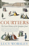 Courtiers: The Secret History of the Georgian Court Main