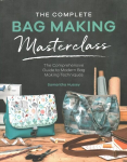 Complete Bag Making Masterclass: A comprehensive guide to modern bag making techniques