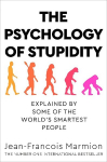 Psychology of Stupidity: Explained by Some of the World's Smartest People