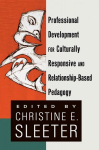 Professional Development for Culturally Responsive and Relationship-Based Pedagogy New edition