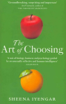 Art Of Choosing: The Decisions We Make Everyday of our Lives, What They Say About Us and How We Can Improve Them