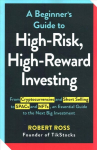 Beginner's Guide to High-Risk, High-Reward Investing: From Cryptocurrencies and Short Selling to SPACs and NFTs, an Essential Guide to the Next Big Investment