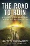 Road to Ruin: The Global Elites' Secret Plan for the Next Financial Crisis