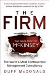 Firm: The Inside Story of McKinsey, The World's Most Controversial Management Consultancy