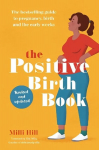 Positive Birth Book: The bestselling guide to pregnancy, birth and the early weeks 2nd edition