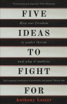 Five Ideas to Fight For: How Our Freedom is Under Threat and Why it Matters