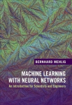 Machine Learning with Neural Networks: An Introduction for Scientists and Engineers New edition