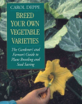 Breed Your Own Vegetable Varieties: The Gardener's and Farmer's Guide to Plant Breeding and Seed Saving, 2nd Edition Revised second edition