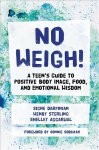 No Weigh!: A Teen's Guide to Positive Body Image, Food, and Emotional Wisdom