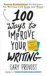 100 Ways To Improve Your Writing (updated): Proven Professional Techniques for Writing with Style and Power