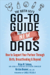 Birth Guy's Go-To Guide for New Dads: How to Support Your Partner Through Birth, Breastfeeding, and Beyond