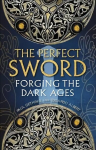 Perfect Sword: Forging the Dark Ages