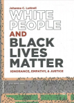 White People and Black Lives Matter: Ignorance, Empathy, and Justice 1st ed. 2019