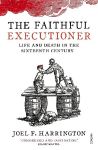 Faithful Executioner: Life and Death in the Sixteenth Century