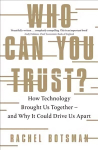 Who Can You Trust?: How Technology Brought Us Together - and Why It Could Drive Us Apart
