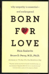 Born for Love: Why Empathy Is Essential--and Endangered