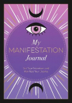 My Manifestation Journal: Set Your Intentions and Manifest Your Desires