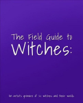 Field Guide to Witches: kunstniku grimoire 20 n&otilde;iast ja nende maailmadest