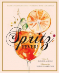 Spritz Fever!: Sixty Champagne and sparkling wine cocktails