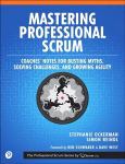 Mastering Professional Scrum: A Practitioners Guide to Overcoming Challenges and Maximizing the Benefits of Agility