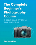 Complete Beginner's Photography Course: A Modular System for Success