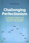 Challenging Perfectionism: An Integrative Approach for Supporting Young People Using ACT, CBT and DBT