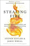 Stealing Fire: How Silicon Valley, The Navy Seals, And Maverick Scientists Are Revolutionizing The Way We Live And Work