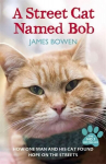 Street Cat Named Bob: How one man and his cat found hope on the streets